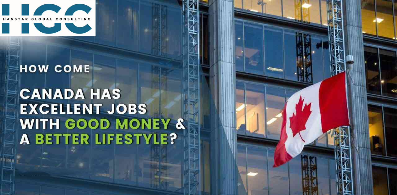 How come Canada has excellent jobs with good money & a better lifestyle